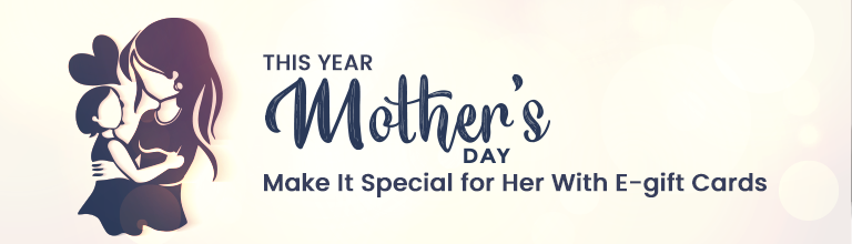 This year Mother’s Day make it special for her with E-Gift Cards