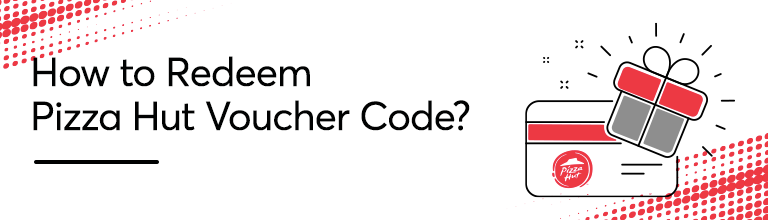 How to redeem Pizza Hut Voucher Code?